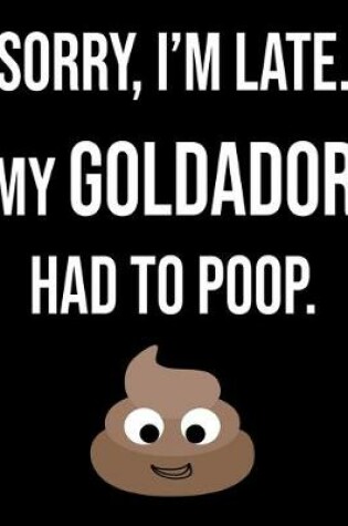 Cover of Sorry I'm Late My Goldador Had To Poop