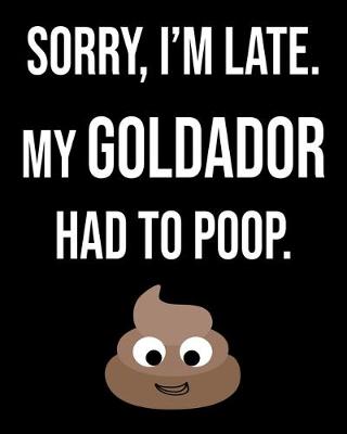 Book cover for Sorry I'm Late My Goldador Had To Poop