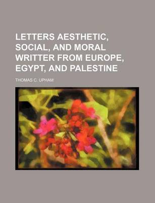 Book cover for Letters Aesthetic, Social, and Moral Writter from Europe, Egypt, and Palestine