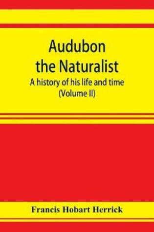 Cover of Audubon the naturalist; a history of his life and time (Volume II)