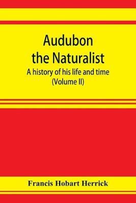 Book cover for Audubon the naturalist; a history of his life and time (Volume II)