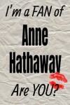 Book cover for I'm a Fan of Anne Hathaway Are You? Creative Writing Lined Journal