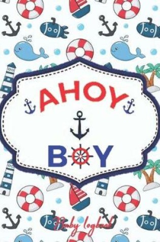 Cover of AHOY BOY Baby Logbook
