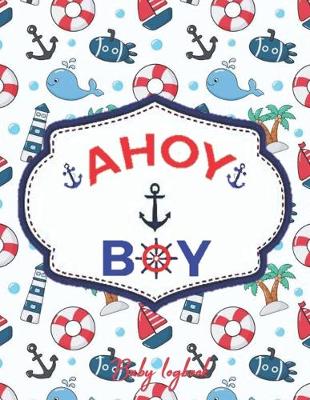 Book cover for AHOY BOY Baby Logbook