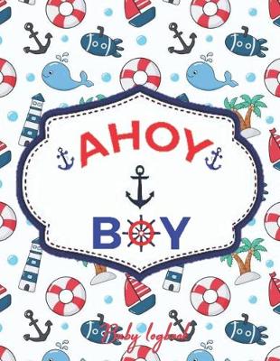 Cover of AHOY BOY Baby Logbook