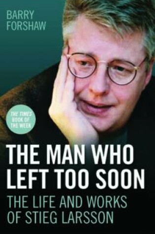 Cover of The Man Who Left Too Soon - the Life and Works of Stieg Larsson