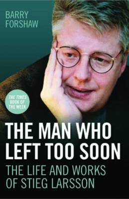 Book cover for The Man Who Left Too Soon - the Life and Works of Stieg Larsson