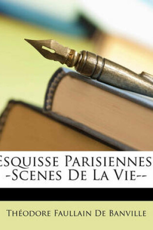 Cover of Esquisse Parisiennes--Scenes de La Vie--