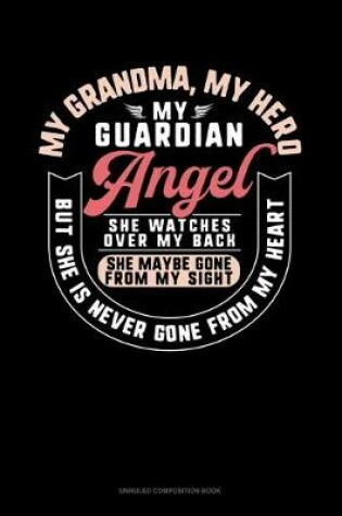 Cover of My Grandma My Hero My Guardian Angel She Watches Over My Back She Maybe Gone From My Sight But She Is Never Gone From My Heart