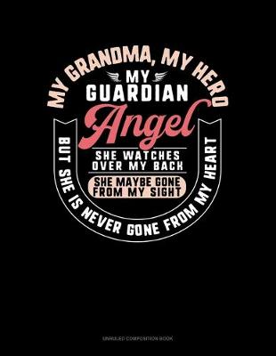 Cover of My Grandma My Hero My Guardian Angel She Watches Over My Back She Maybe Gone From My Sight But She Is Never Gone From My Heart