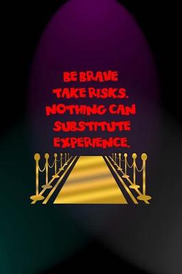 Book cover for Be Brave Take Risks. Nothing Can Substitute Experience.