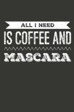 Cover of All I Need Is Coffee and Mascara