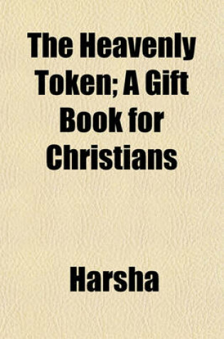 Cover of The Heavenly Token; A Gift Book for Christians