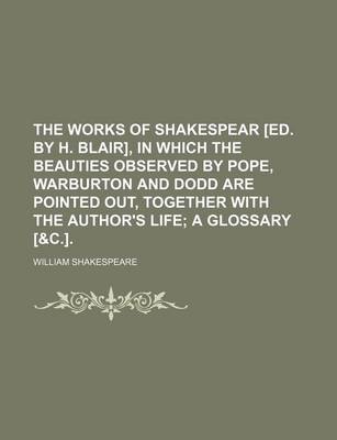 Book cover for The Works of Shakespear [Ed. by H. Blair], in Which the Beauties Observed by Pope, Warburton and Dodd Are Pointed Out, Together with the Author's Life; A Glossary [&C.].