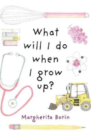 Cover of What Will I Do When I Grow Up?