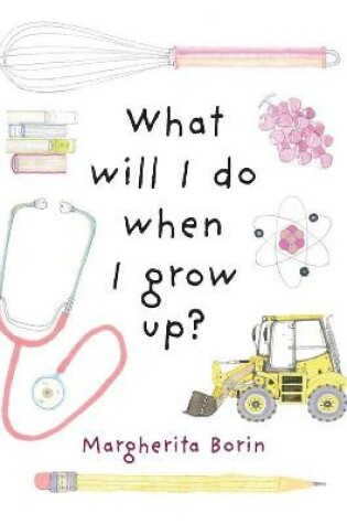 Cover of What Will I Do When I Grow Up?