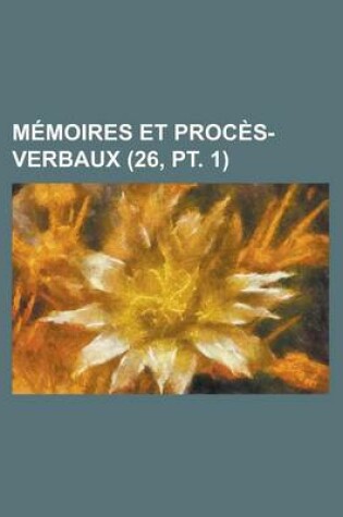 Cover of Memoires Et Proces-Verbaux (26, PT. 1)