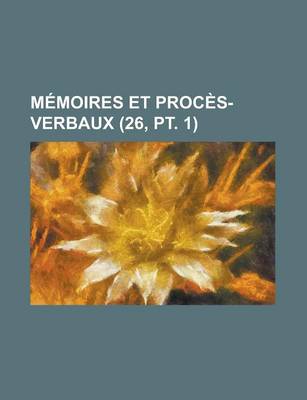 Book cover for Memoires Et Proces-Verbaux (26, PT. 1)