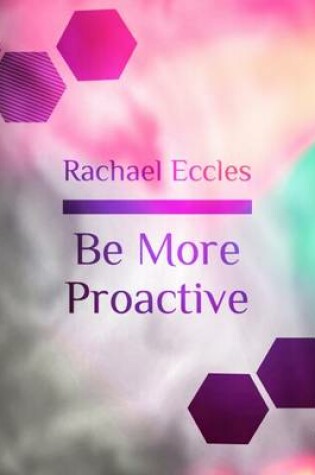 Cover of Be More Proactive, Hypnotherapy to Take Control, Self-Belief, Positive Action and Motivation, Hypnosis CD