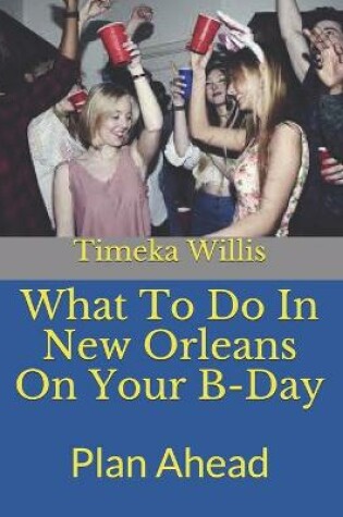 Cover of What To Do In New Orleans On Your B-Day