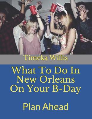 Book cover for What To Do In New Orleans On Your B-Day