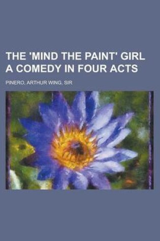 Cover of The 'Mind the Paint' Girl a Comedy in Four Acts