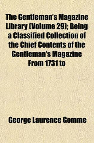 Cover of The Gentleman's Magazine Library (Volume 29); Being a Classified Collection of the Chief Contents of the Gentleman's Magazine from 1731 to