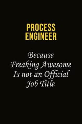 Cover of Process Engineer Because Freaking Awesome Is Not An Official Job Title