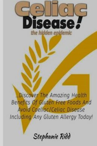 Cover of Coeliac Disease the Hidden Epidemic!