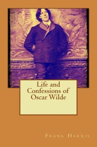 Cover of Life and Confessions of Oscar Wilde