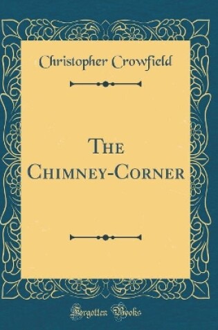 Cover of The Chimney-Corner (Classic Reprint)