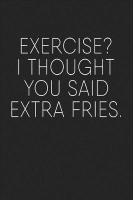 Book cover for Exercise? I Thought You Said Extra Fries