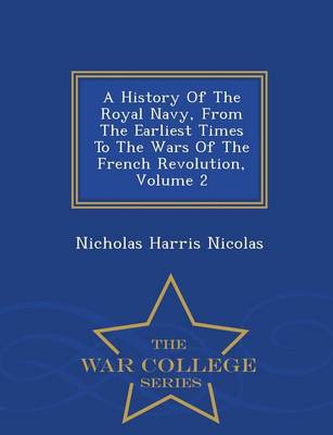 Book cover for A History of the Royal Navy, from the Earliest Times to the Wars of the French Revolution, Volume 2 - War College Series