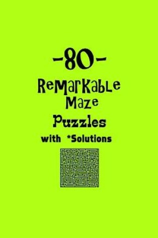 Cover of 80 Remarkable Maze Puzzles with Solutions