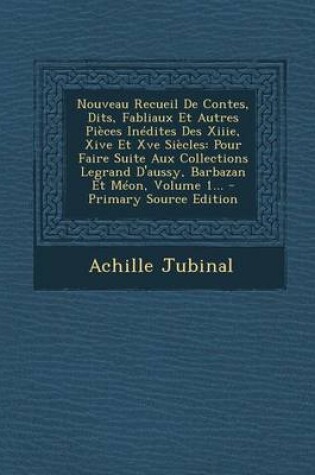 Cover of Nouveau Recueil de Contes, Dits, Fabliaux Et Autres Pieces Inedites Des Xiiie, Xive Et Xve Siecles