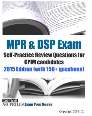 Book cover for MPR & DSP Exam Self-Practice Review Questions for CPIM candidates 2015 Edition (with 150+ questions)