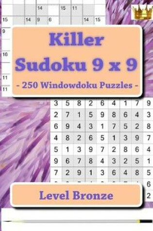 Cover of Killer Sudoku 9 X 9 - 250 Windowdoku Puzzles - Level Bronze