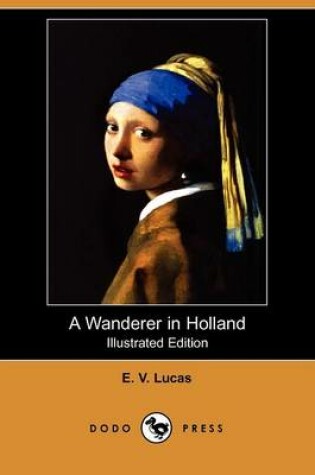 Cover of A Wanderer in Holland (Illustrated Edition) (Dodo Press)