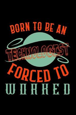 Book cover for Born to be a technologist. Forced to worked