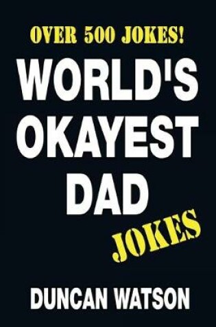 Cover of World's Okayest Dad Jokes - Over 500 Jokes!
