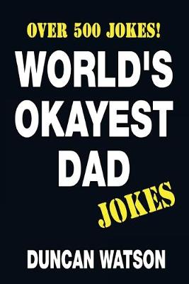 Book cover for World's Okayest Dad Jokes - Over 500 Jokes!