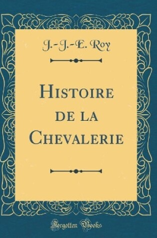 Cover of Histoire de la Chevalerie (Classic Reprint)