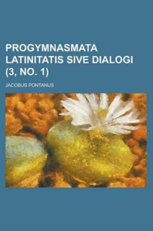 Cover of Progymnasmata Latinitatis Sive Dialogi (3, No. 1 )