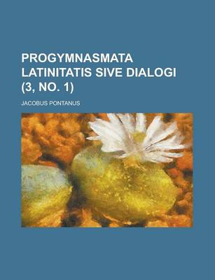 Book cover for Progymnasmata Latinitatis Sive Dialogi (3, No. 1 )