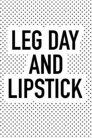 Cover of Leg Day and Lipstick