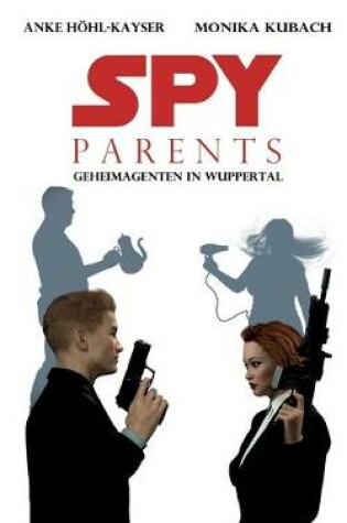 Cover of Spy Parents - Geheimagenten in Wuppertal