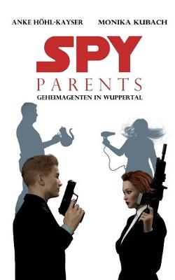 Book cover for Spy Parents - Geheimagenten in Wuppertal