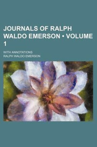 Cover of Journals of Ralph Waldo Emerson (Volume 1); With Annotations