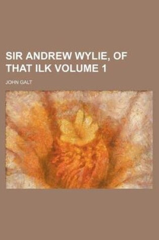 Cover of Sir Andrew Wylie, of That Ilk Volume 1