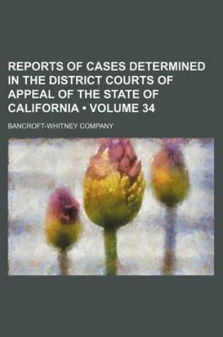 Cover of Reports of Cases Determined in the District Courts of Appeal of the State of California (Volume 34 )